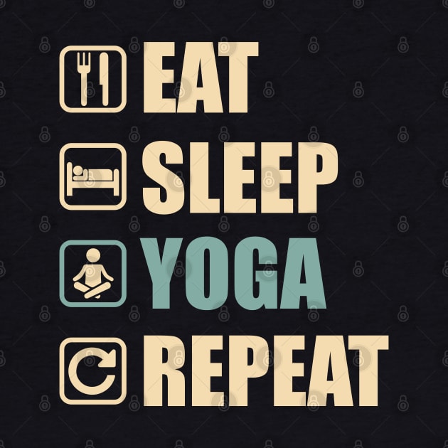 Eat Sleep Yoga Repeat - Funny Yoga Lovers Gift by DnB